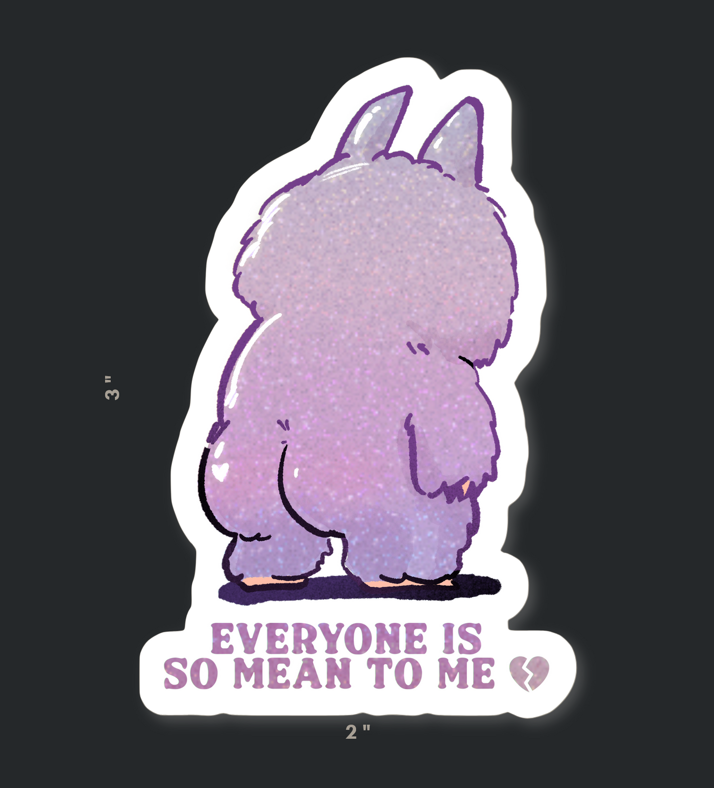 everyone is so mean 2 me Sticker